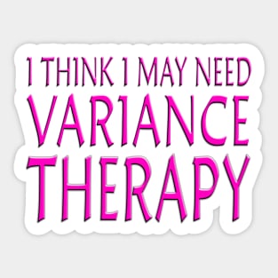 I Think I May Need Variance Therapy Pink Sticker